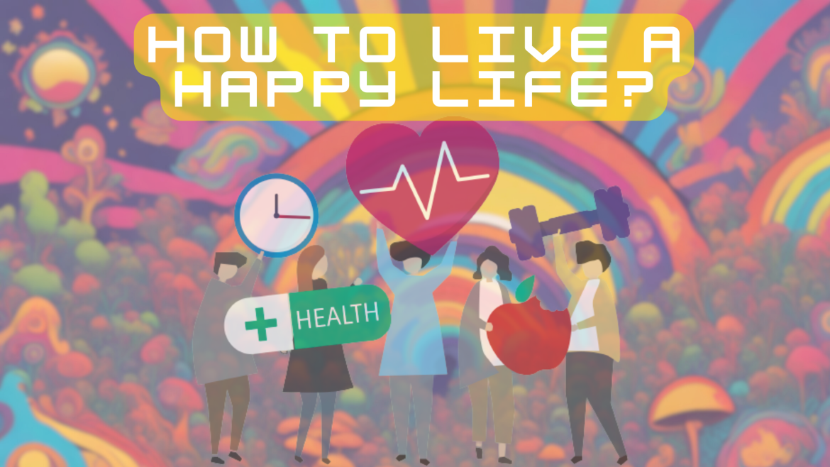 How to Live a Happy Life How to Live a Happy Life?