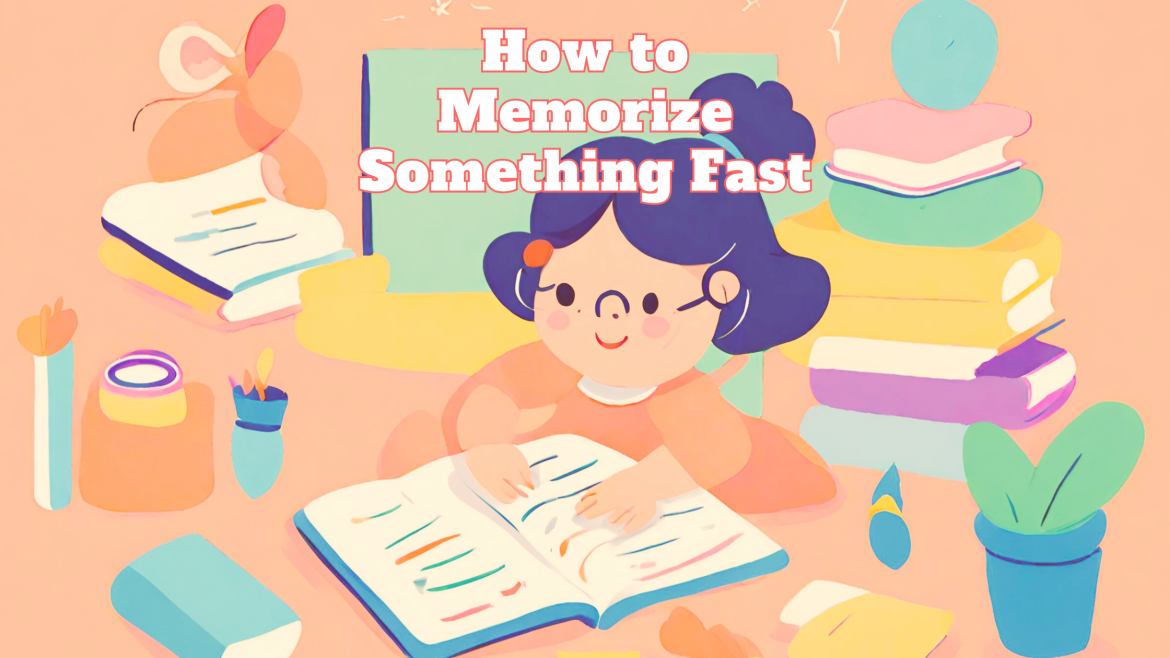 How to Memorize Something Fast How to Memorize Something Fast